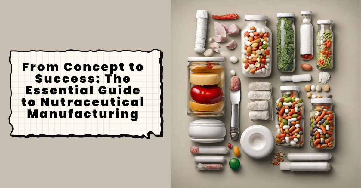 The Essential Guide to Nutraceutical Manufacturing